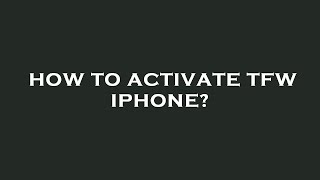 How to activate tfw iphone?
