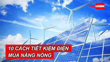 10 cách tiết kiệm điện và giảm chi phí tiền điện mùa nắng nóng | Báo Người Lao Động