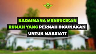 Mensucikan Rumah Yang Pernah Digunakan Untuk Bermaksiat -  Ustadz Dr. Firanda Andirja, Lc, M.A.