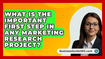 What Is The Important First Step In Any Marketing Research Project? - BusinessGuide360.com