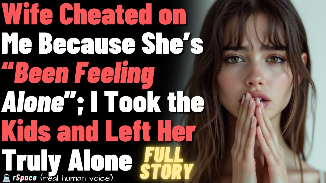 My Wife Cheated on Me Because She’s “Been Feeling Alone”; I Took the Kids and Left Her Truly Alone