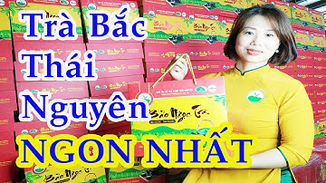 Trà Bắc Thái Nguyên ngon nhất | Chè Tân Cương Thái Nguyên