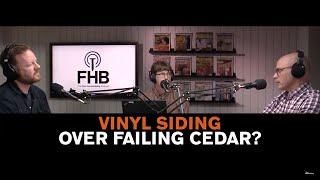Podcast Short: Vinyl Siding Over Failing Cedar