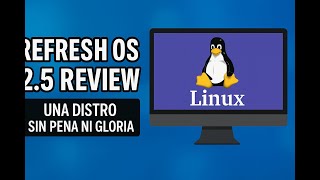 Refresh Os 2.5 Review Una Distro Linux Sin Pena Ni Gloria