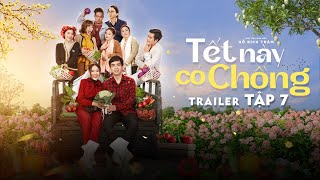 TẾT NÀY CÓ CHỒNG - TRAILER TẬP 7 | Hồ Bích Trâm, Hồ Quang Hiếu, Khương Dừa, Lê Giang, Kim Tử Long...