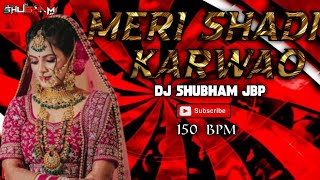 MERI SHADI KARWAO || 150 BPM || DJ TNY PRODUCTION X DJ SHUBHAM JBP 🔥