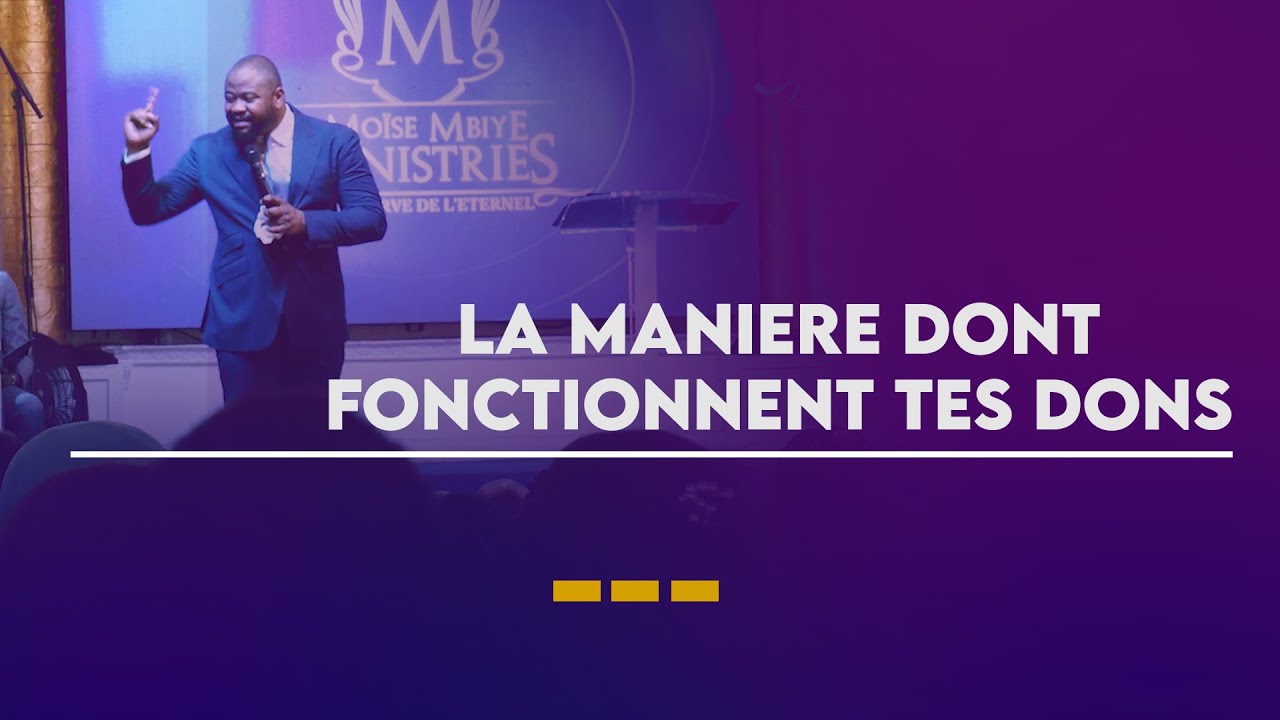 Pasteur Moise MBIYE- LA MANIÈRE DONT FONCTIONNENT TES DONS