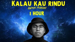 Luqman Podolski - Kalau Kau Rindu ( 1 HOUR LOOP )