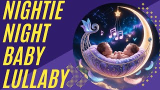 Nightie Night Sweet Baby Lullaby - Starry Night Lullaby