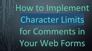 How to Implement Character Limits for Comments in Your Web Forms