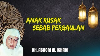 Anak Rusak Sebab Pergaulan I KH. Ahmad Asrori Al ishaqi - Kedinding Surabaya