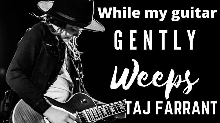 while my guitar gently weeps (Taj Farrant)