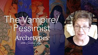 The Vampirepessimist - Archetypes With Caroline Myss