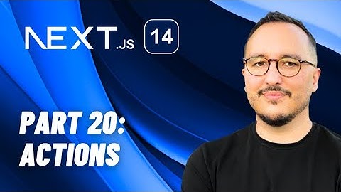 Actions with Next.js 14 — Course part 20