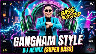 PSY - GANGNAM STYLE (SUPER BASS DJ REMIX) | Bass Boosted Club Banger 🔥💯 | Night Drive - Gym - Party
