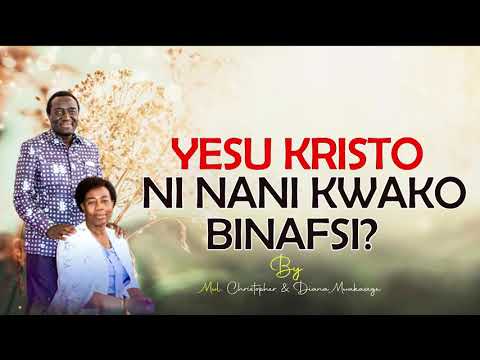 MWL CHRISTOPHER MWAKASEGE YESU KRISTO NI NANI KWAKO BINAFSI