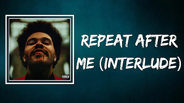 The Weeknd - Repeat After Me (Interlude) (Lyrics)