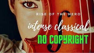 Rise Of The Hero - Intense Classical Music | No Copyright