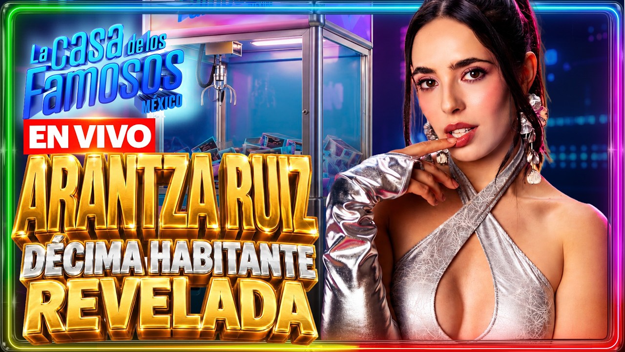 Arantza Ruiz es la DÉCIMA HABITANTE de La Casa de los Famosos México