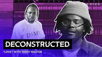 The Making Of Kendrick Lamar's "LOVE." With Teddy Walton | Deconstructed