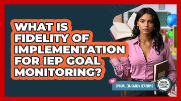 What Is Fidelity Of Implementation For IEP Goal Monitoring? - Special Education Learning