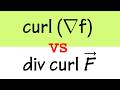 Curl Grad F Vs Div Curl F