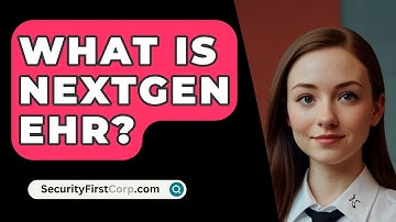 What Is NextGen EHR? - SecurityFirstCorp.com
