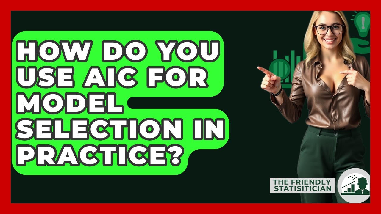 How Do You Use AIC For Model Selection In Practice? - The Friendly Statistician