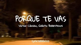 Victor Cibrian, Gabito Ballesteros - Porque Te Vas (Letra)
