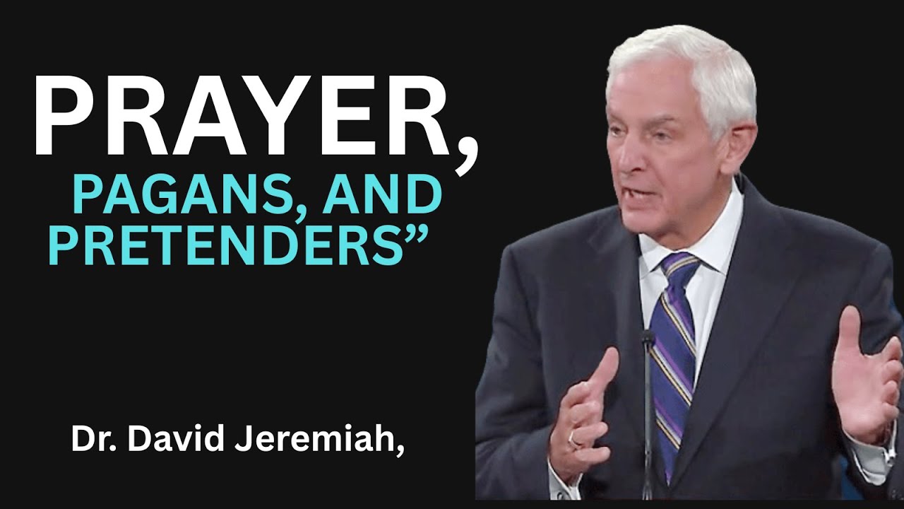 Prayer, Pagans, and Pretenders | The Power of Real Prayer That Moves Heaven BY DR DAVID JEREMIAH .