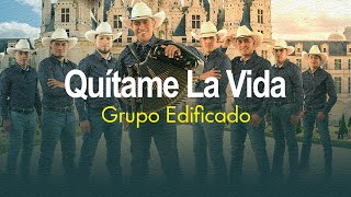 Video thumbnail of "Quítame La Vida - Grupo Edificado (Álbum Amor Incomparable)"