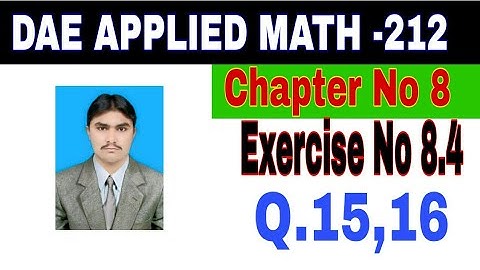 DAE Math 212|| 2nd year || Applied Mathematics- 212||Chapter No 8|| Exercise  8.4||Question 15 to 16