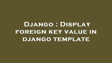 Django : Display foreign key value in django template