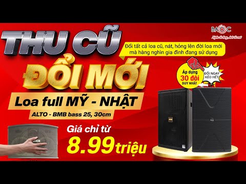 Video THU CŨ ĐỔI MỚI LOA KARAOKE: Lên Đời LOA FULL MỸ NHẬT... - youtube