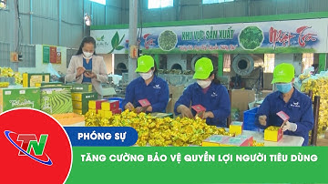 Tăng cường bảo vệ quyền lợi người tiêu dùng