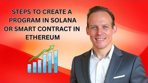 Overview Of The Process Of Creating A Solana Program Or A Smart Contract In Ethereum