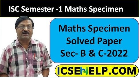 ISC Semester -1 Specimen Paper Maths 2021-22 Sec -  B & C Solved Paper