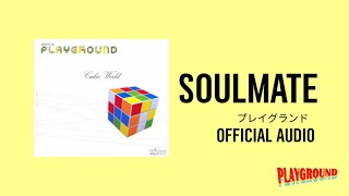 Video thumbnail of "SOULMATE - PLAYGROUND [OFFICIAL AUDIO]"