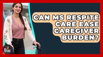 Can MS Respite Care Ease Caregiver Burden? - MS Support Network
