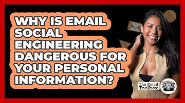 Why Is Email Social Engineering Dangerous For Your Personal Information? - TheEmailToolbox.com