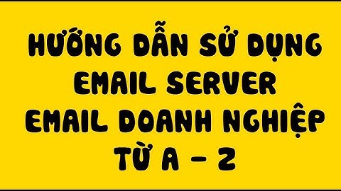 Hướng dẫn sử dụng email doanh nghiệp từ A   z
