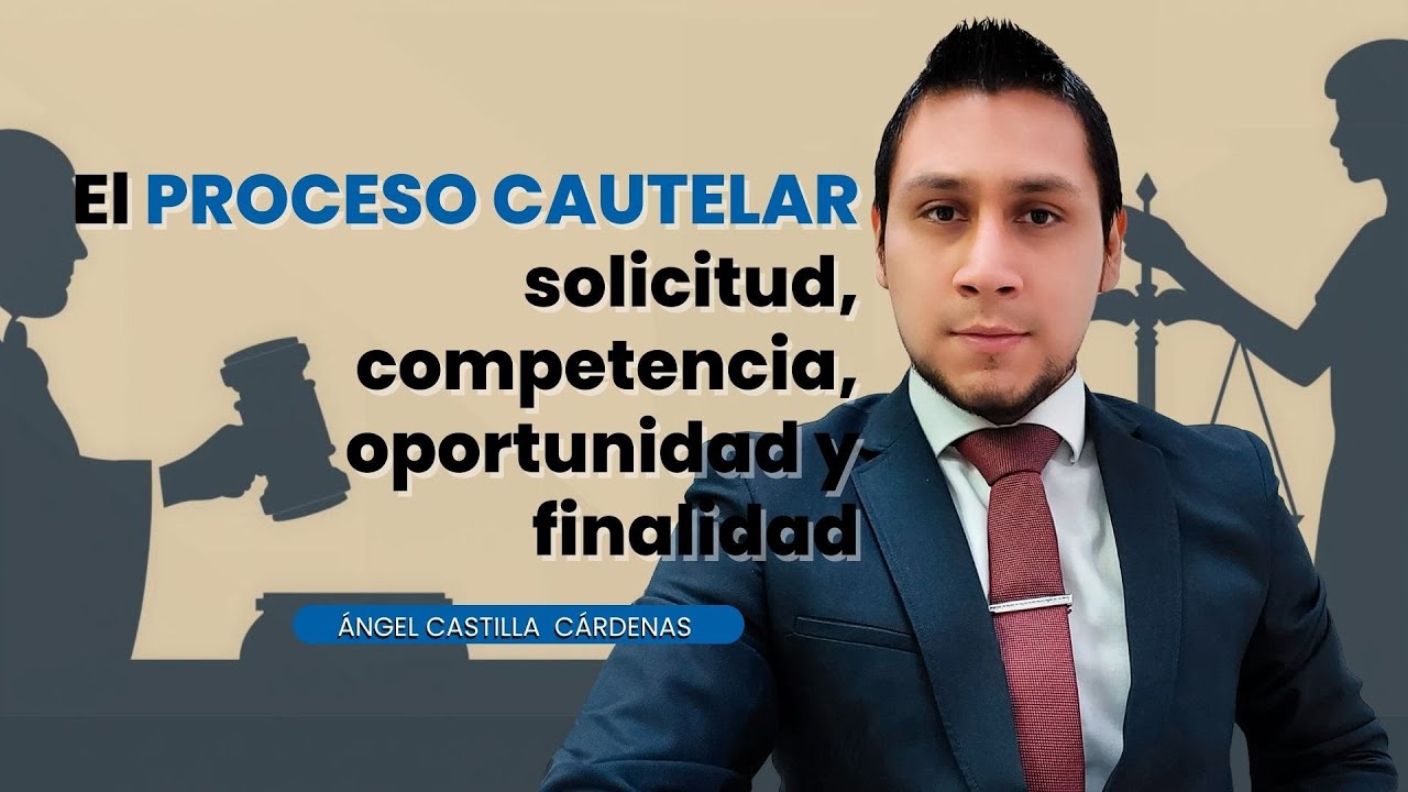 El proceso cautelar: solicitud, competencia, oportunidad y finalidad | Ángel Castilla Cárdenas