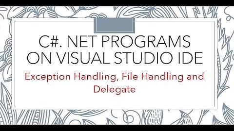 C# PROGRAMS ON : Exception Handling, File Handling and Delegate.