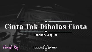 Cinta Tak Dibalas Cinta - Indah Aqila (KARAOKE PIANO - FEMALE KEY)