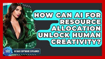 How Can AI For Resource Allocation Unlock Human Creativity? - AI SaaS Software Explained