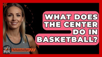 What Does The Center Do In Basketball? - The Basketball Xpert
