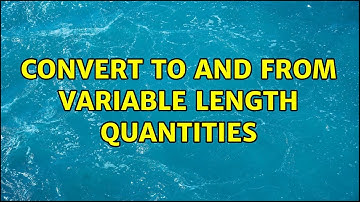 Convert to and from variable length quantities