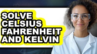 How to Solve Celsius Fahrenheit and Kelvin - Easy Guide