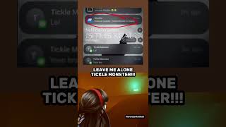 LEAVE ME ALONE TICKLE MONSTER!!!