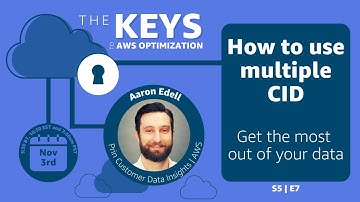 How to use multiple CIDs to get the most out of your data | The Keys to AWS Optimization | S5 E7